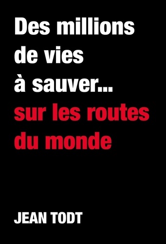 Des Millions De Vies À Sauver - Sur Les Routes Du Monde