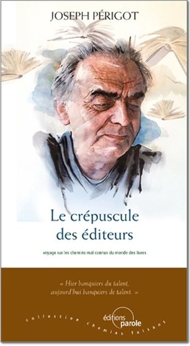 Le Crépuscule Des Éditeurs - Voyage Sur Les Chemins Mal Connus Du Monde Des Livres