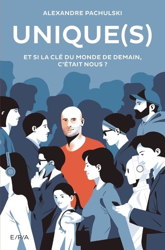 Unique(S) - Et Si La Clé Du Monde De Demain, C'était Nous ?