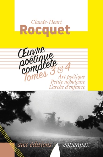 Oeuvre Poétique Complète / Claude-Henri Rocquet - Tomes 3 Et 4 - Art Poétique - Petite Nébuleuse - L'arche D'enfance