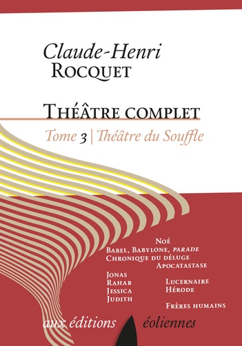 Theâtre Complet / Claude-Henri Rocquet - Tome 3 - Théâtre Du Souffle - Figures De L'ancien Testament - Figures De L'evangile - Frères Humains