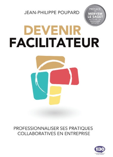 Devenir Facilitateur - Professionnaliser Ses Pratiques Collaboratives En Entreprise