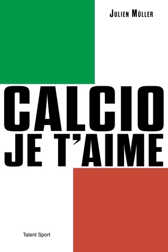 Calcio, Je T'aime - L'âge D'or Du Football Italien