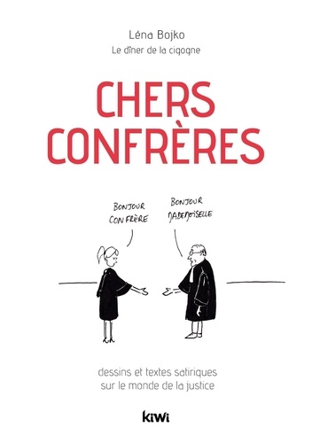 Chers Confrères - Dessins Et Textes Satiriques Sur Le Monde De La Justice