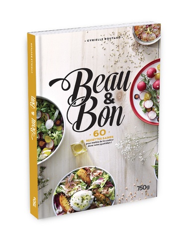 Beau & Bon - 60 Recettes Saines Pour Mettre De La Couleur Votre Quotidien