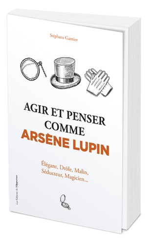Agir Et Penser Comme Arsène Lupin