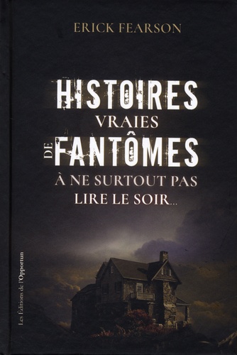 Histoires Vraies De Fantômes À Ne Surtout Pas Lire Le Soir