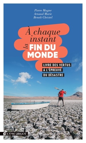 A Chaque Instant La Fin Du Monde - Livre Des Vertus À L'épreuve Du Désastre