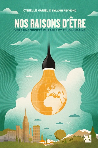 Nos Raisons D'être - Vers Une Société Durable Et Plus Humaine