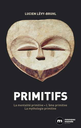 Primitifs - La Mentalité Primitive - L'âme Primitive - La Mythologie Primitive