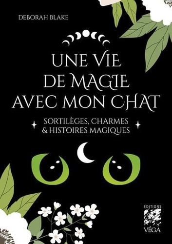 Une Vie De Magie Avec Mon Chat - Sortilèges, Charmes & Histoires Magiques