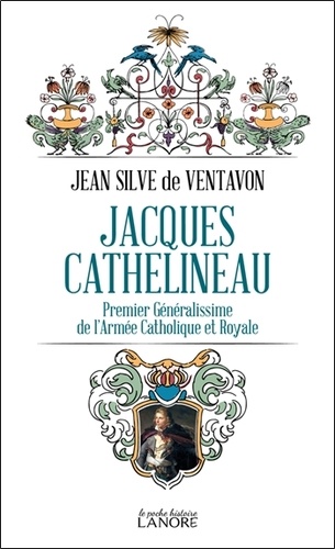 Jacques Cathelineau - Premier Généralissime De L'armée Catholique Et Royale