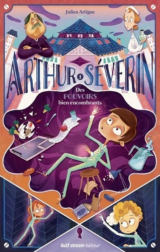 Arthur Séverin - Tome 1 - Des Pouvoirs Bien Encombrants