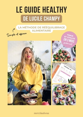 Le Guide Healthy De Lucile Champy - La Méthode De Rééquilibrage Alimentaire
