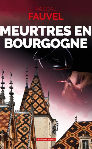 Meurtres En Bourgogne - J'irai Cracher Sur Le Meursault !