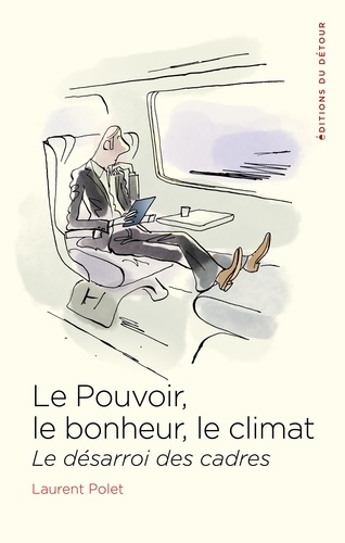 Le Pouvoir, Le Bonheur, Le Climat - Le Désarroi Des Cadres