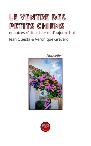 Le Ventre Des Petis Chiens Et Autres Récits D'hier Et D'aujourd'hui