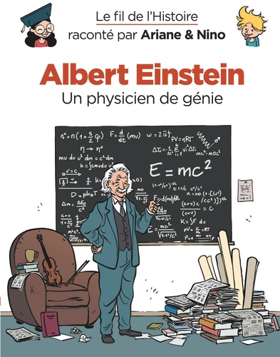 Le Fil De L'histoire Raconté Par Ariane & Nino - Albert Einstein - Un Physicien De Génie