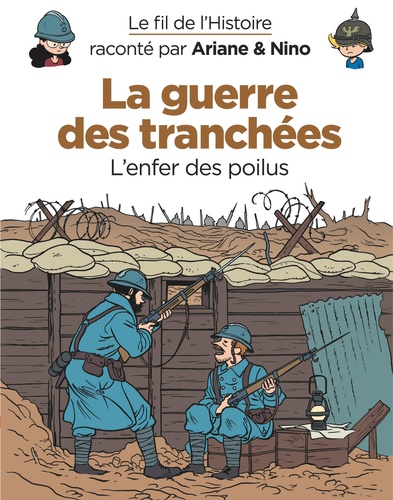 Le Fil De L'histoire Raconté Par Ariane & Nino - La Guerre Des Tranchées - L'enfer Des Poilus
