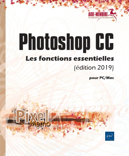 Photoshop Cc Pour Pc/Mac - Les Fonctions Essentielles - Edition 2019