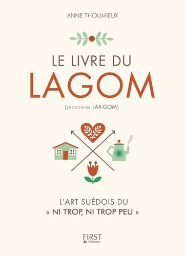Le Livre Du Lagom - L'art Suédois Du "Ni Trop, Ni Trop Peu