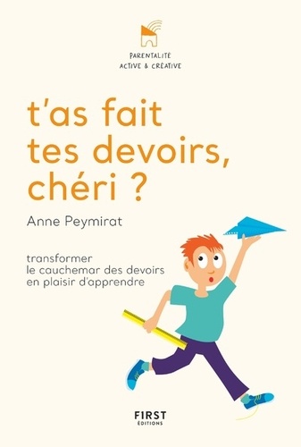 T'as Fait Tes Devoirs, Chéri ? - Transformer Le Cauchemar Des Devoirs En Plaisir D'apprendre