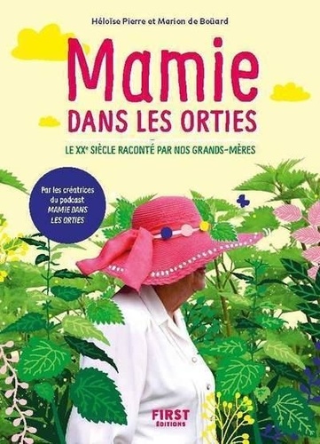 Mamie Dans Les Orties - Le Xxe Siècle Raconté Par Nos Grands-Mères