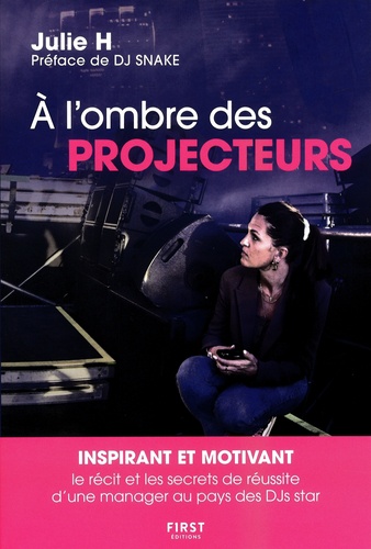 A L'ombre Des Projecteurs - Le Récit Et Les Secrets De Réussite D'une Manager Au Pays Des Djs Star