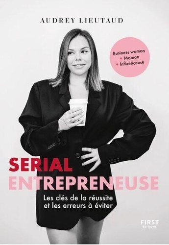 Serial Entrepreneuse - Les Clés De La Réussite Et Les Erreurs À Éviter