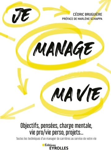 Je Manage Ma Vie - Objectifs, Pensées, Charge Mentale, Vie Pro/Vie Perso, Projets - Toutes Les Techniques D'un Manager De Carrières Au Service De Votre Vie