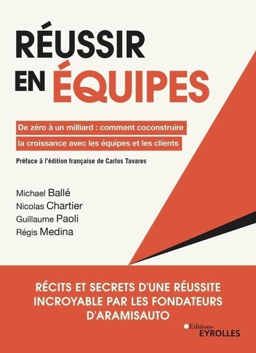 Réussir En Équipes - De Zéro À Un Milliard : Comment Coconstruire La Croissance Avec Les Équipes Et Les Clients