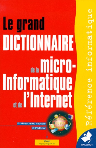 Le Grand Dictionnaire Marabout De La Micro-Informatique Et De L'internet