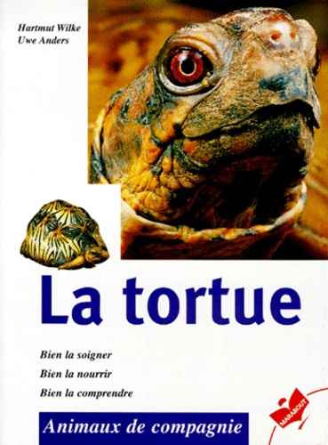 La Tortue - Bien La Soigner, Bien La Nourrir, Bien La Comprendre