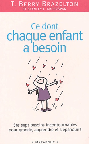 Ce Dont Chaque Enfant A Besoin - Sept Besoins Incontournables Pour Grandir, Apprendre Et S'epanouir