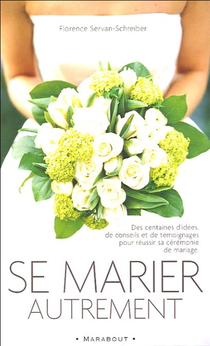 Se Marier Autrement - Comment Inventer Une Cérémonie Civile Ou Religieuse