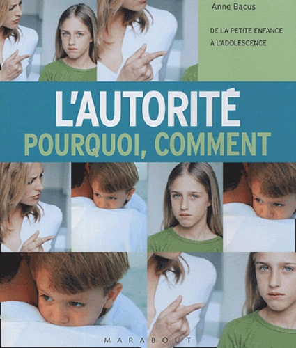 L'autorité, Pourquoi, Comment - De La Petite Enfance À L'adolescence