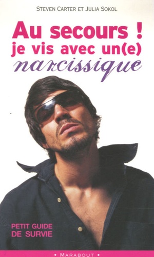 Au Secours ! Je Vis Avec Un(E) Narcissique ! - Petit Guide De Survie