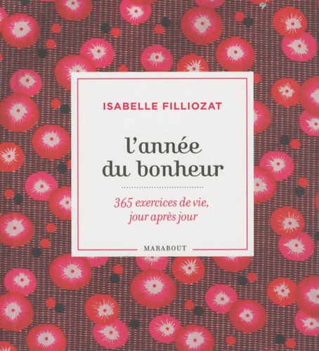 L'année Du Bonheur - 365 Exercices De Vie, Jour Après Jour