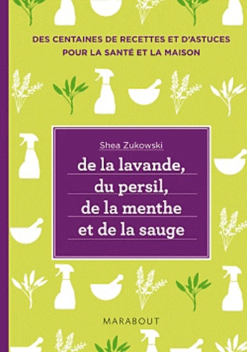 De La Lavande, Du Persil, De La Menthe Et De La Sauge - Des Remèdes Naturels Et Respectueux De L'environnement Pour Le Bien-Être Et Une Maison Saine