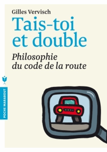Tais-Toi Et Double - Philosophie Du Code De La Route