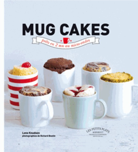 Mug Cakes - Les Gâteaux Fondants Et Moelleux Prêts En 5 Minutes Chrono