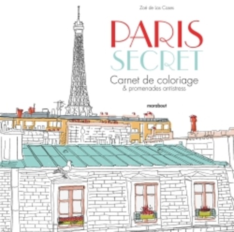 Paris Secret - Carnet De Coloriage Et Promenades Antistress