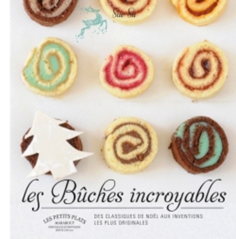 Les Bûches Incroyables De Sue Su - Des Classiques De Noël Aux Inventions Les Plus Originales