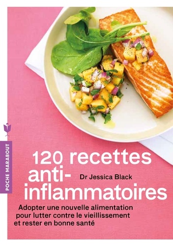 110 Recettes Anti-Inflammatoires - Des Conseils Pour Se Protéger Des Troubles Liés À Une Inflammation Chronique Et Plus De 120 Recettes
