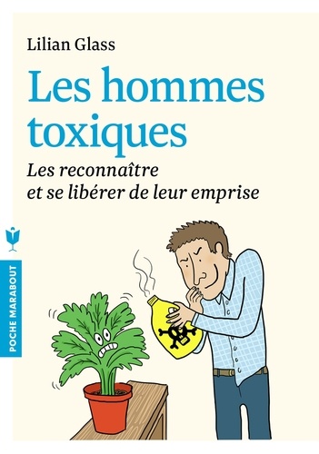 Les Hommes Toxiques - 10 Façons De Les Reconnaître Et De Se Libérer De Leur Emprise