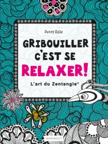 Gribouiller C'est Se Relaxer ! - Plus De 40 Motifs Et Projets Créatifs Pour Le Gribouilleur Qui Sommeille En Vous