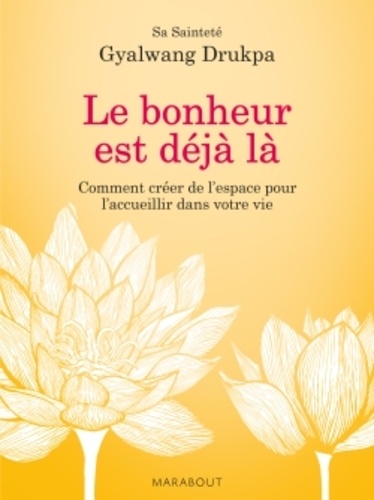 Le Bonheur Est Déjà Là - Comment Créer De L'espace Pour L'accueillir Dans Votre Vie