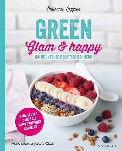 Green, Glam Et Happy - 180 Nouvelles Recettes Bonheur