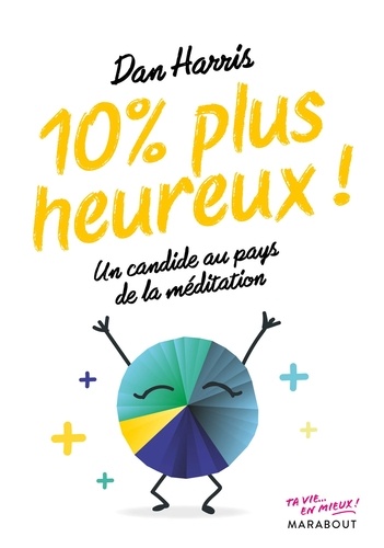 10% Plus Heureux ! - Un Candide Au Pays De La Méditation