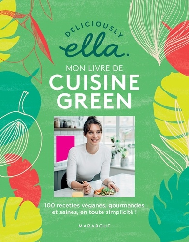 Mon Livre De Cuisine Green - 100 Recettes Véganes, Gourmandes Et Saines, En Toute Simplicité !